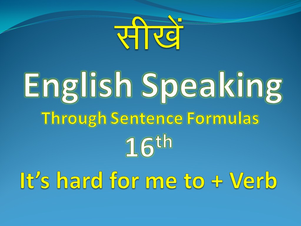 English sentences " It's hard for me to + verb