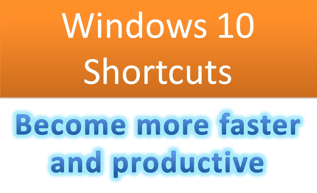 Windows 10 Shortcut Keys that can make you more faster and productive
